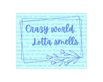 ¡Mundo loco, mucho huele! Póster satinado - Inspirado en la oficina - Simplemente haciendo caca, ya sabes cómo soy.