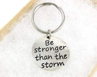 Inspirational Keychain, "Be Stronger Than The Storm", Encouragement Gift