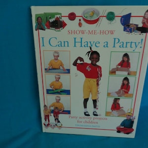 1996 I Can Have a Party! Party activity projects for children: Show-Me-How book by Thomasina Smith