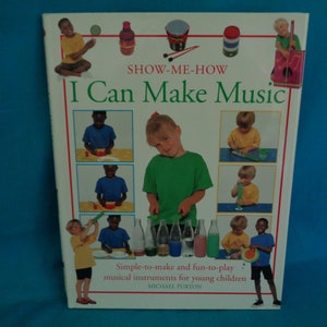 1996 I Can Make Music Simple-to-make and fun-to-play musical instruments for young children: Show-Me-How book by Michael Purton
