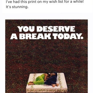May include: A white and green floral print with the text "YOU DESERVE A BREAK TODAY."  A couple are lying on a white mattress with a floral pattern in a field of green and red flowers.