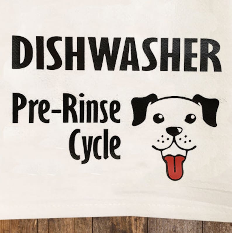 Dishwasher Pre-Rinse Cycle Kitchen Tea Towel, Dog Flour Sack Cotton Kitchen Towel, dog Mom gift under 20, dog lovers gift, dog kitchen decor image 3
