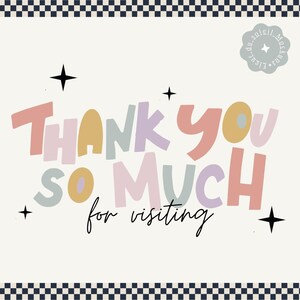 a colorful text that says "Thank you so much for visiting" in a playful and cheerful style.