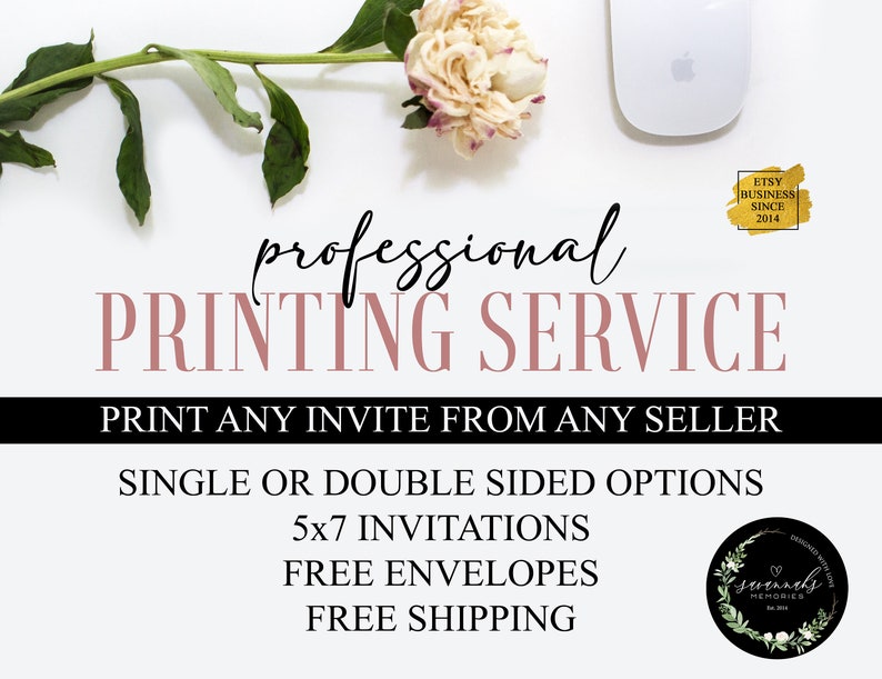 May include: A white background with a pink flower and a white computer mouse. The text "professional PRINTING SERVICE" is in pink and black. The text "PRINT ANY INVITE FROM ANY SELLER" is in black. The text "SINGLE OR DOUBLE SIDED OPTIONS" is in black. The text "5x7 INVITATIONS" is in black. The text "FREE ENVELOPES" is in black. The text "FREE SHIPPING" is in black. A black circle with a white wreath and the text "Sevenly Memories" is in the bottom right corner.