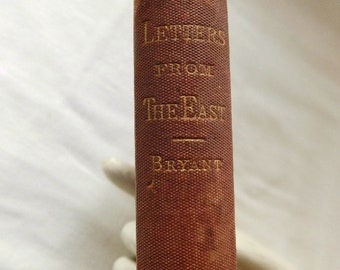 1869 LETTERS FROM the EAST by William Cullen Bryant