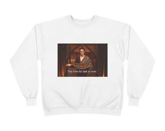 The Time For Talk Is Over. | Traitors | Alan | Sweatshirt