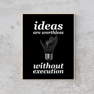 MOTIVATION- Ideas Are Worthless Without Execution - Quote- Wall Art