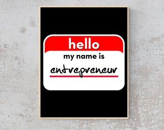ENTREPRENEUR- Hello My Name Is Entrepreneur - Quote- Wall Art