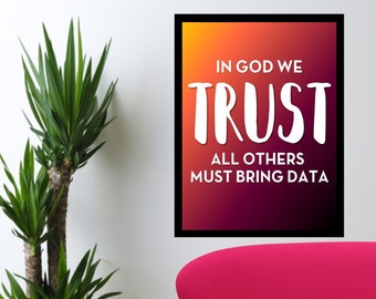 CUSTOM - In God We Trust All Others Must Bring Data - Digital Wall Art