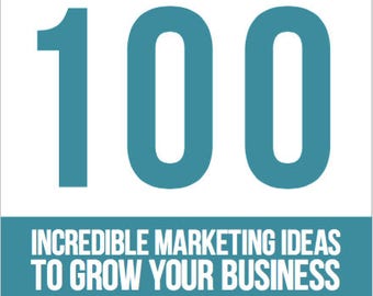 100 Incredible Marketing Ideas to Grow Your Business - Marketing Guide - Business Plan for Growth