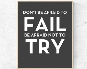MOTIVATIONAL - Don't Be Afraid to Fail Be Afraid Not To Try  - Quote - Digital Wall Art