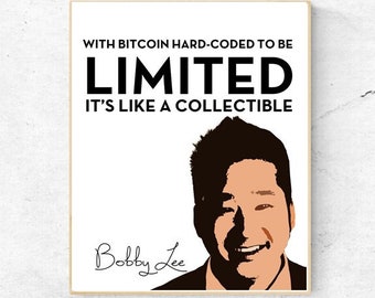 BITCOIN-With Bitcoin Hard-Coded To Be Limited It's Like A Collectible- Bobby Lee - Quote - Digital Wall Art