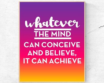 MOTIVATIONAL - Whatever The Mind Can Conceive and Believe, It Can Achieve  - Quote - Digital Wall Art