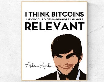 BITCOIN- I Think Bitcoins are Obviously Becoming More and More Relevant- Ashton Kutcher - Quote - Digital Wall Art
