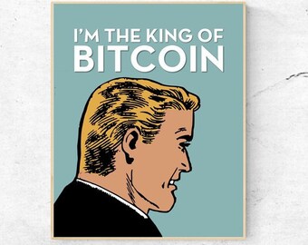 BITCOIN - I'm The King Of Bitcoin- Digital Wall Art