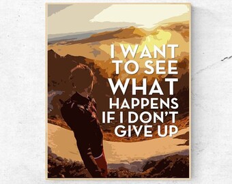 MOTIVATIONAL - I Want To See What Happens If I Don't Give Up  - Quote - Digital Wall Art