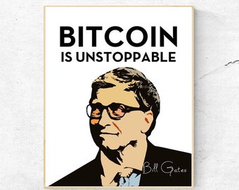 BITCOIN- Bitcoin Is Unstoppable-Bill Gates - Quote - Digital Wall Art