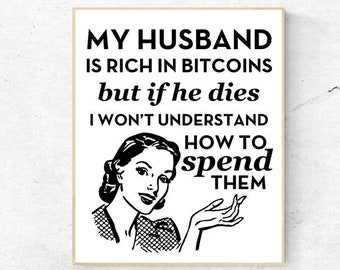 BITCOIN- My Husband is Rich in Bitcoins - Quote - Digital Wall Art