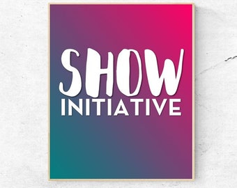 MOTIVATION-Show Initiative - Quote - Digital Wall Art