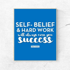 May include: A blue motivational poster with white text that reads "Self-belief & Hard Work will always earn you success" with the name "Virat Kohli" at the bottom.