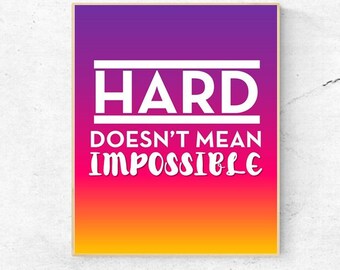 MOTIVATIONAL - Hard Doesn't Mean Impossible  - Quote - Digital Wall Art