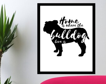 MINIMALIST- Home Is Where The Bulldog Love Is- Quote- Wall Art