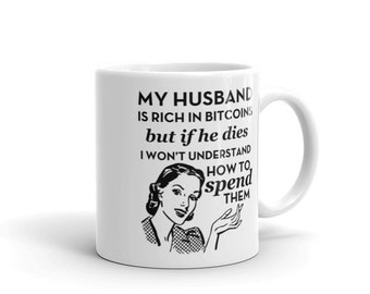 MUGS -  BITCOIN - My Husband Is Rich In Bitcoins - Ceramic Mug