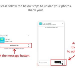 May include: Image showing instructions for uploading photos. Text reads "Please follow the below steps to upload your photos. Thank you!" Arrows point to a "Message SF-sea" button and an "upload image" button.