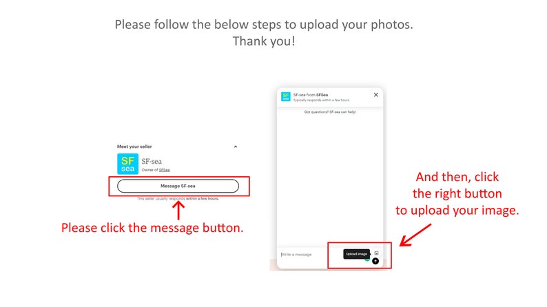 May include: Image showing instructions for uploading photos. Text reads "Please follow the below steps to upload your photos. Thank you!" Arrows point to a "Message SF-sea" button and an "upload image" button.
