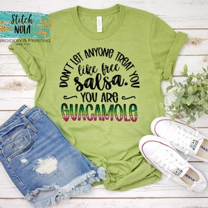 Cinco de Mayo tee shirt  Don't let anyone treat you like free salsa you are Guacamole Print May 5th funny fun top