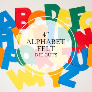 May include: Colorful felt alphabet die cuts in various colors, including red, blue, green, and yellow. The image features the letters scattered across a white surface. The text in the center reads "4" ALPHABET FELT DIE CUTS". The letters are approximately 4 inches in height.