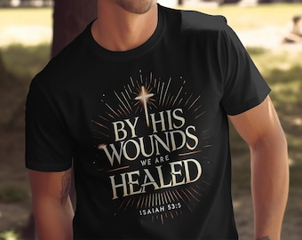 By His Wounds We Are Healed, Isaiah 53 5 Shirt Easter Christian Bible Verse Tee, Religious Easter Gift, Faith Shirt, Inspirational