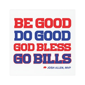May include: Square white sticker with red and blue text that reads "BE GOOD DO GOOD GOD BLESS GO BILLS." Below the text is "JOSH ALLEN, MVP" with a buffalo logo.