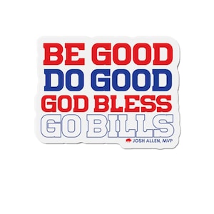 Sé bueno, haz el bien, Josh Allen MVP - Imán troquelado de fan de Buffalo para Bills Mafia