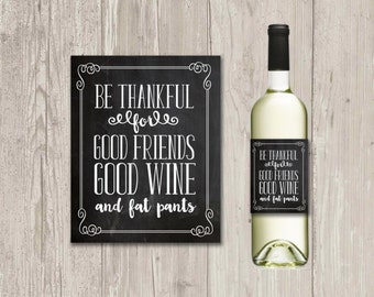 Be thankful for good friends, good wine and fat pants, thanksgiving wine label, holiday gift | Printable