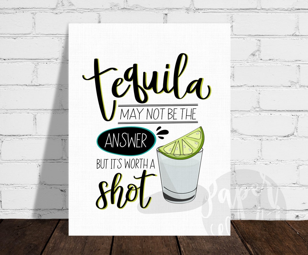 Tequila May Not Be the Answer but It's Worth a Shot, Bar Art, Cocktail ...