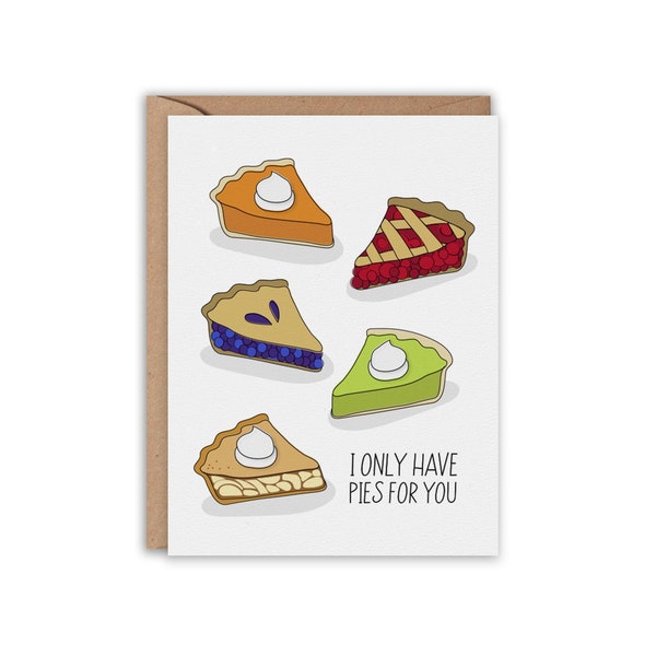 I only have PIES for you, Greeting Card