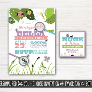 May include: A printable invitation for a child's birthday party. The invitation features a magnifying glass with a bug inside, a green caterpillar, a butterfly, and the text "We're buggin' out! Bella is turning three!"  The invitation also includes the date, time, and location of the party. A matching favor tag is also included with the text "Bugs & Hisses" and "Thanks for coming".