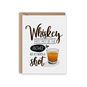 Whiskey may not be the answer, but it&#39;s worth a shot, Sympathy Card, Cocktail Card, Breakup Card, Funny Greeting Card