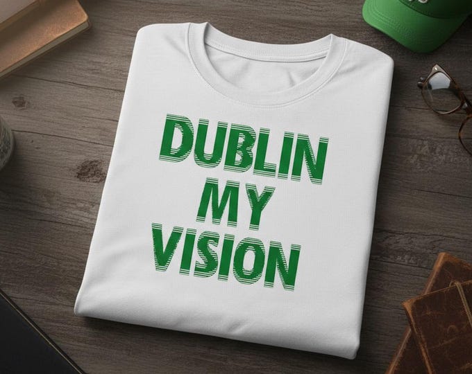 Dublin My Vision Shirt, Funny St Patricks Day Shirt, Dublin Ireland Gift, Green Beer Day Outfit, Sarcastic St Patricks Day Apparel