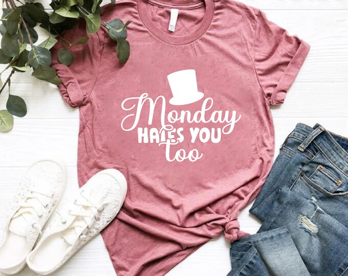 Monday Hates You Too Shirt, Sarcastic Tee, Gift for Best Friend, Sassy Shirt, Sassy Saying, Monday hater Shirt