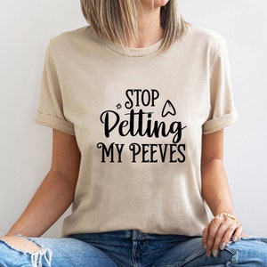 Stop Petting My Peeves Shirt, Introvert Shirt, Custom Shirt, Sarcasm Shirt, Pet Peeve Shirt