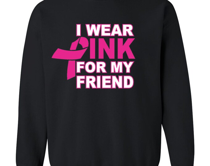 I Wear Pink For My FRIEND Unisex CREWNECK Sweatshirt Support Breast Cancer Sweatshirt Sweater