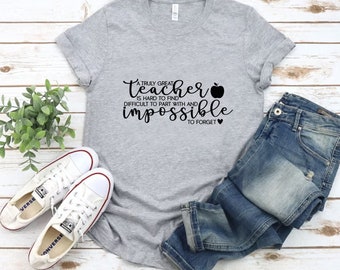 A Truly Great Teacher Is Hard To Find Difficult To Part With And Impossible To Forget Shirt, Great Teacher Shirt