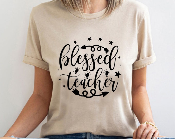 Blessed Teacher, Inspirational Shirt, Teacher Appreciation Tee, Back To School Shirt, First Grade Teacher Shirt, Preschool Teacher Tee