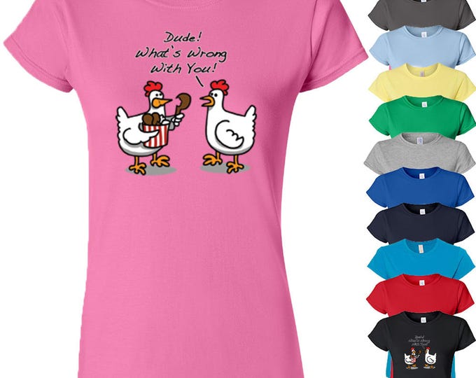 Dude What is Wrong With You LADY TSHIRT Chicken Tees Funny Fancy Tee Tee Shirt