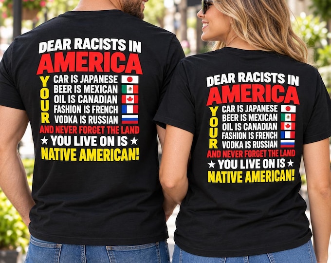 Dear Racists in America Shirt, Anti Racism Tee, Native American Land T Shirt, Indigenous Rights, Social Justice Protest Graphic Tee