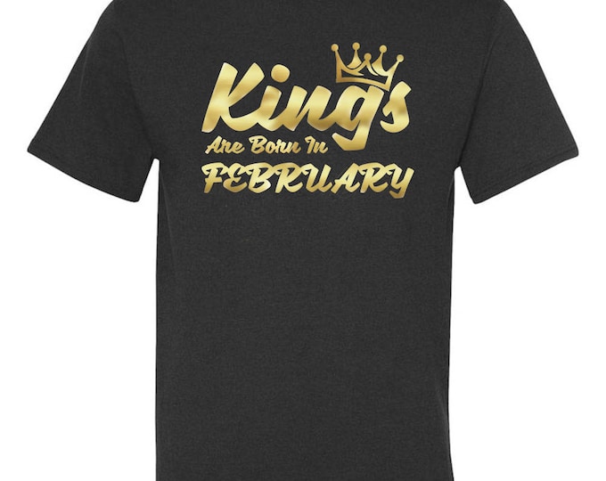 Gold KINGS Are Born In FEBRUARY TSHIRT The Best Birthday Tee Birthday Anniversary Happy Birthday Tee Shirt