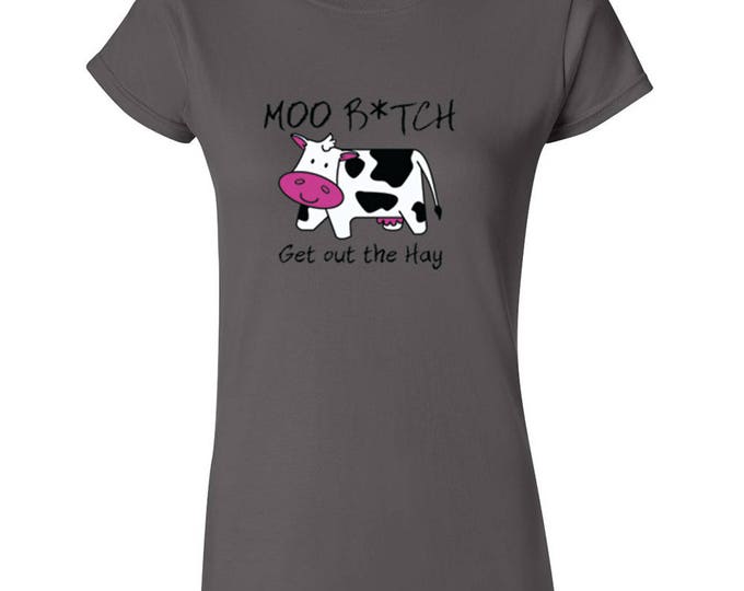 Moo Bitch Get Out The Hay LADY TSHIRT Funny Graphic Tee Shirt Cartoon Cow Shirt