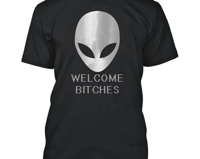 ALIEN Welcome Bitches Funny MAN TSHIRT Halloween Funny Scary Alien Tee Shirt